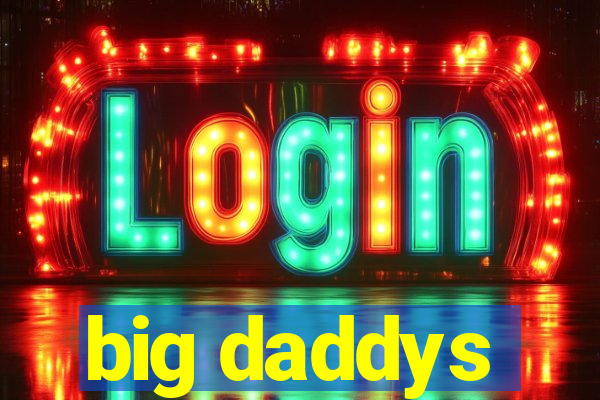 big daddys