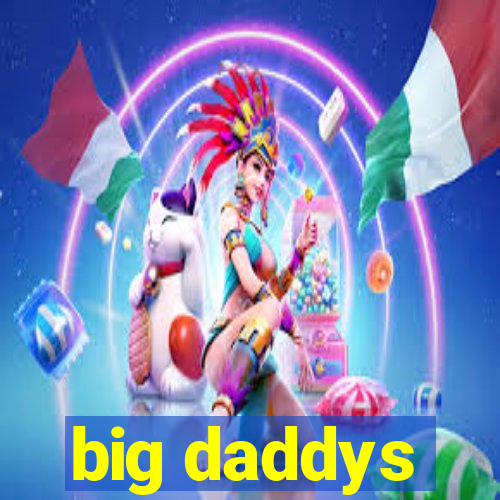 big daddys