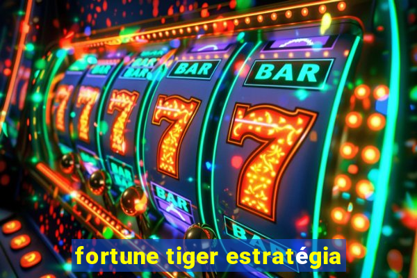 fortune tiger estratégia