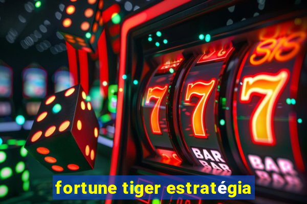 fortune tiger estratégia