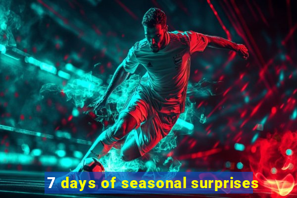 7 days of seasonal surprises