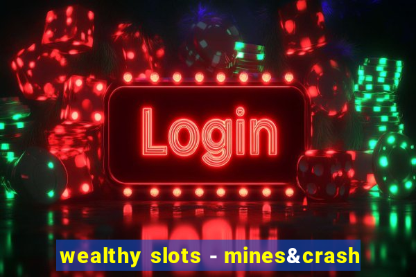 wealthy slots - mines&crash