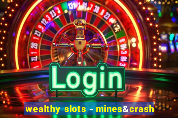 wealthy slots - mines&crash