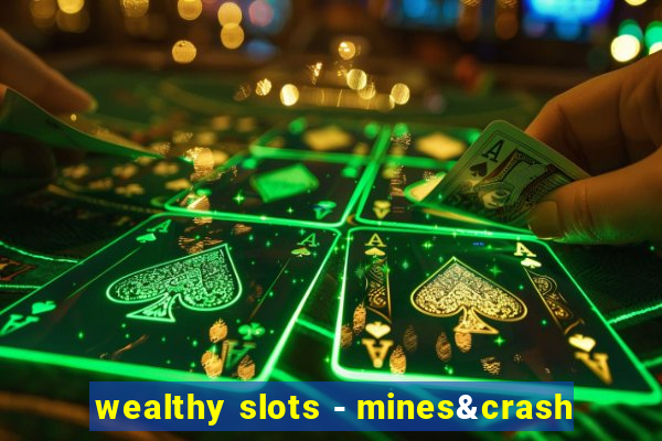 wealthy slots - mines&crash