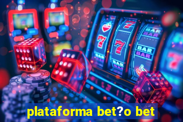 plataforma bet?o bet