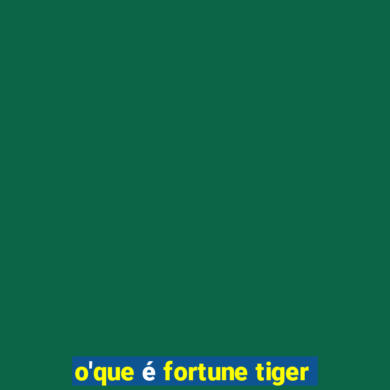 o'que é fortune tiger