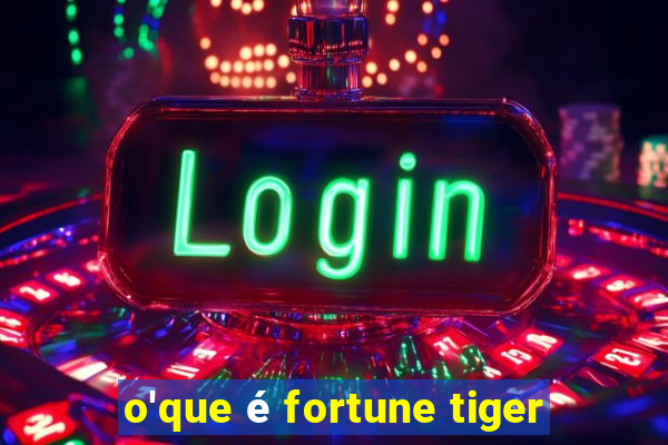 o'que é fortune tiger