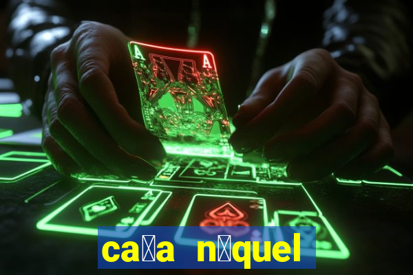 ca莽a n铆quel gr谩tis mais recente