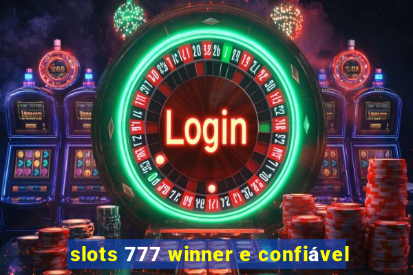 slots 777 winner e confiável