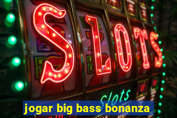 jogar big bass bonanza