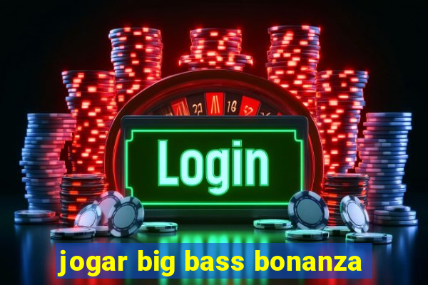 jogar big bass bonanza