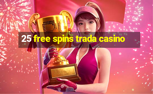 25 free spins trada casino