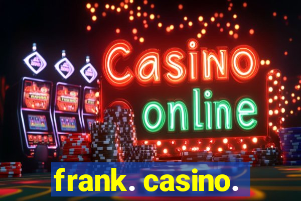 frank. casino.