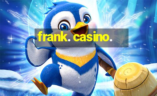 frank. casino.