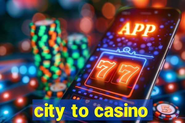 city to casino