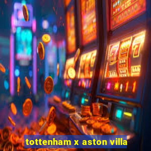 tottenham x aston villa