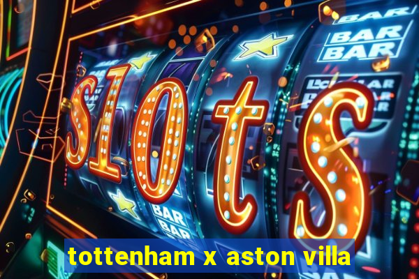 tottenham x aston villa