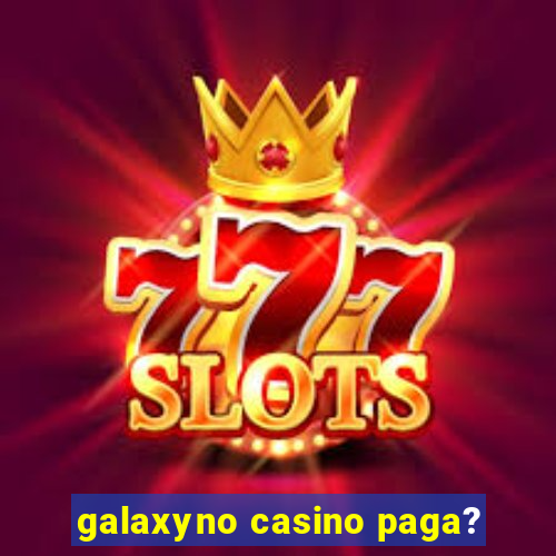 galaxyno casino paga?