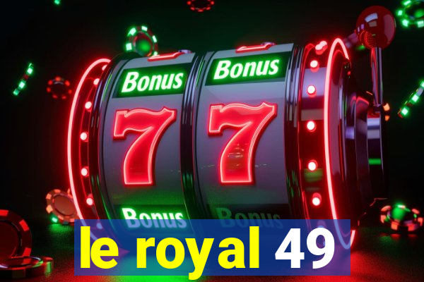 le royal 49