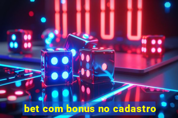 bet com bonus no cadastro