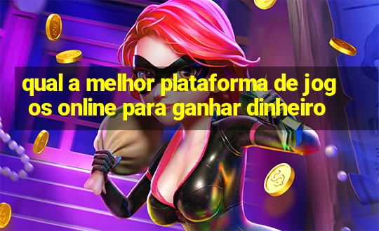 qual a melhor plataforma de jogos online para ganhar dinheiro