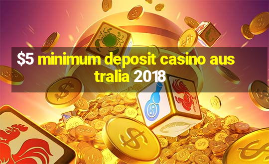 $5 minimum deposit casino australia 2018