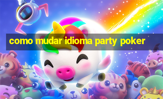 como mudar idioma party poker