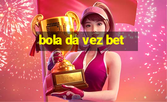 bola da vez bet