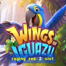 raging rex 2 slot soldi veri