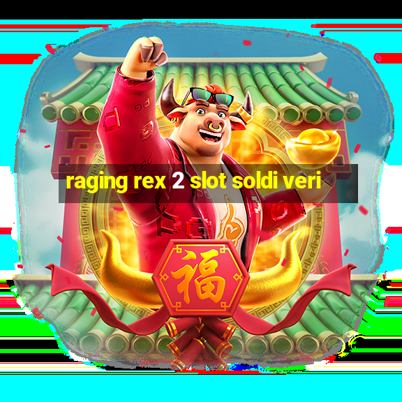 raging rex 2 slot soldi veri