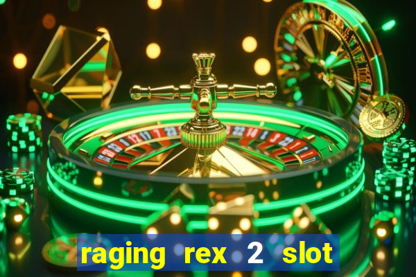 raging rex 2 slot soldi veri