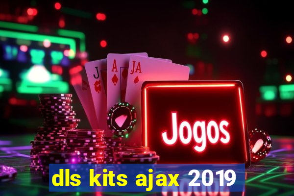 dls kits ajax 2019