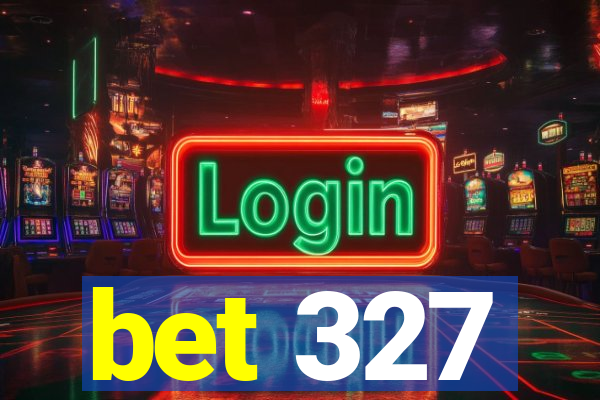 bet 327