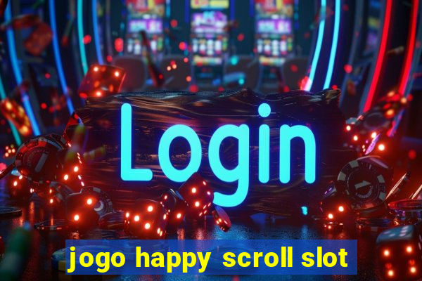 jogo happy scroll slot