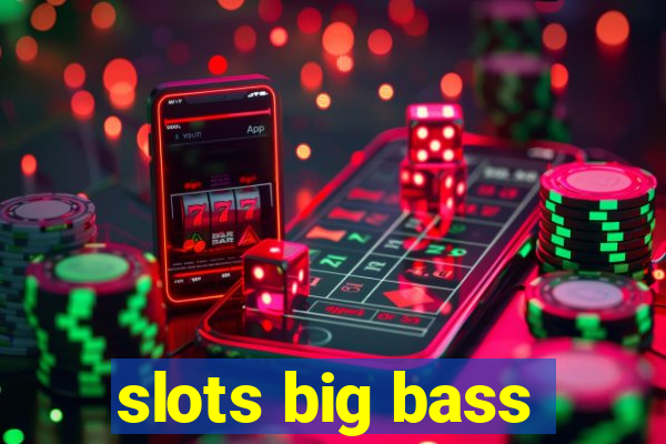 slots big bass