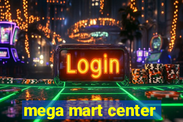 mega mart center