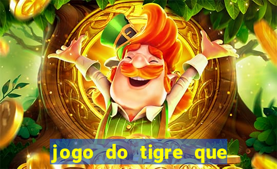 jogo do tigre que paga dinheiro