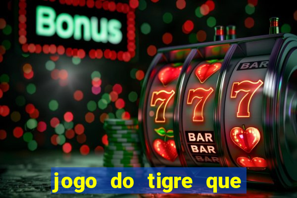 jogo do tigre que paga dinheiro