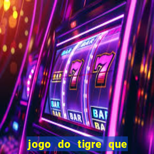 jogo do tigre que paga dinheiro