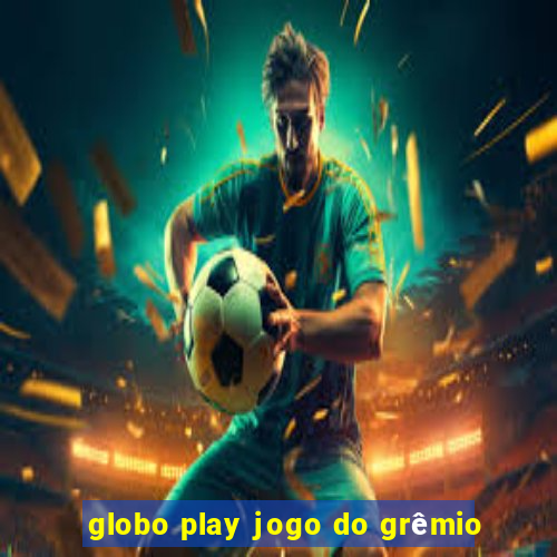 globo play jogo do grêmio