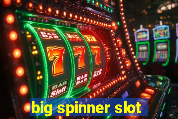 big spinner slot