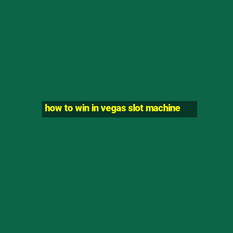 how to win in vegas slot machine