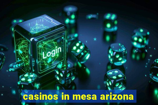 casinos in mesa arizona