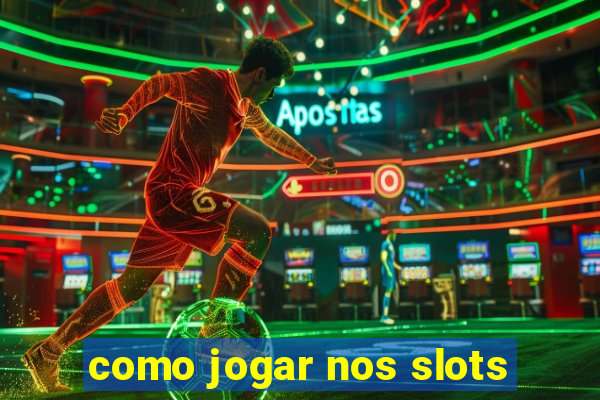 como jogar nos slots