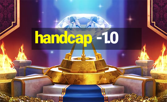 handcap -1.0