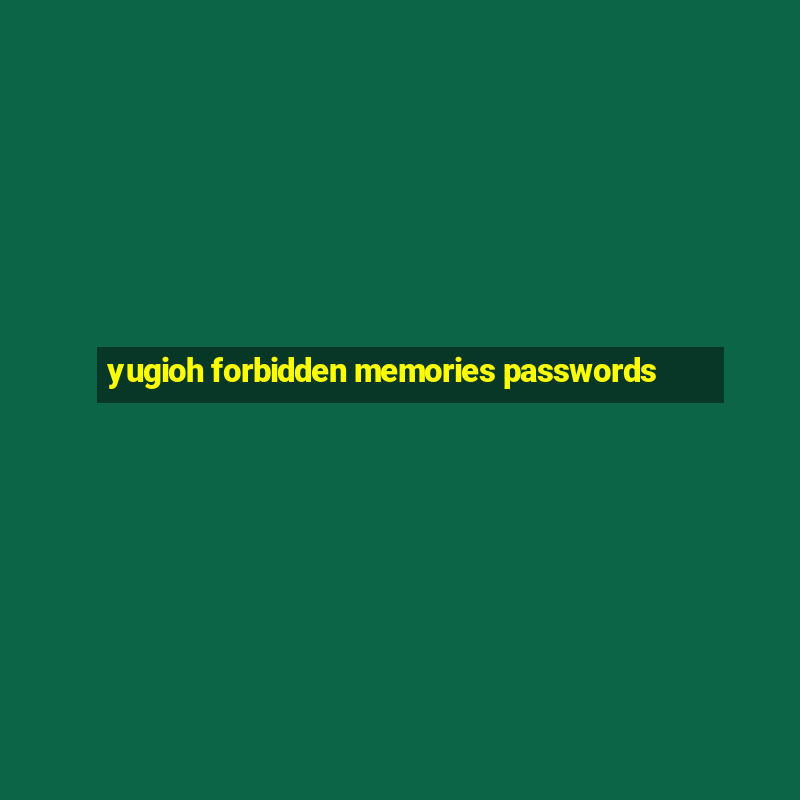 yugioh forbidden memories passwords