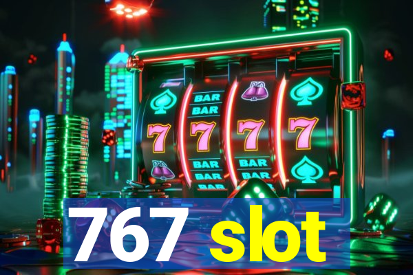 767 slot