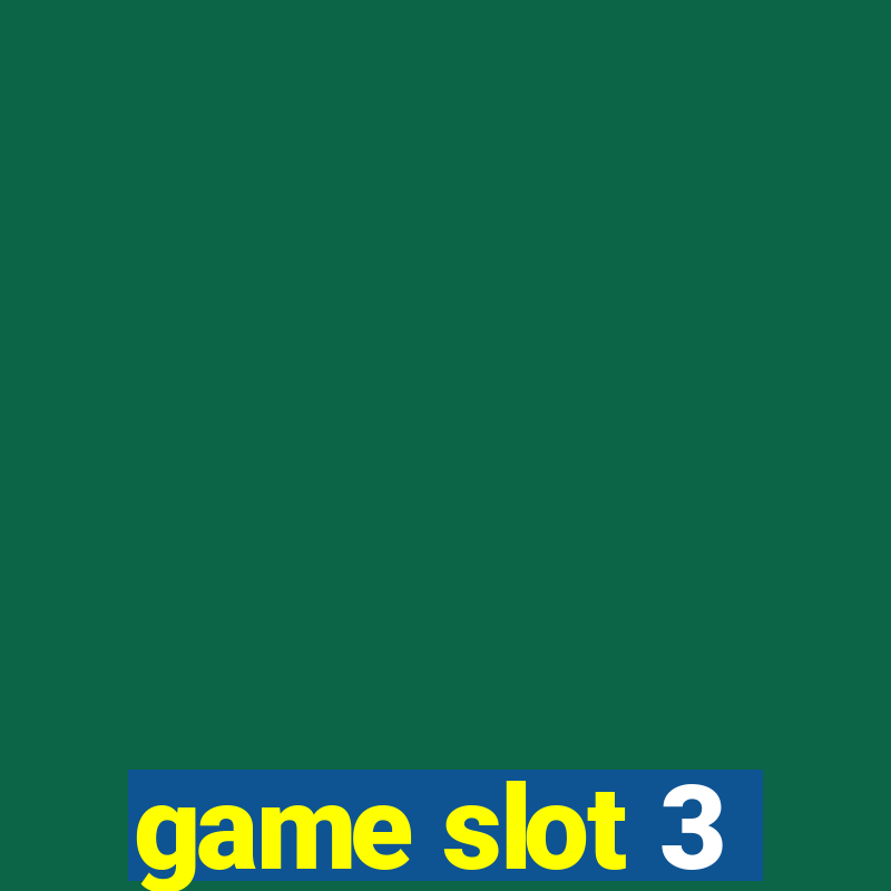 game slot 3