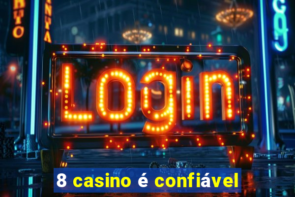 8 casino é confiável