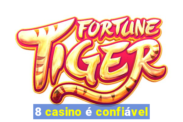 8 casino é confiável